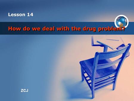 ZCJ How do we deal with the drug problem? Lesson 14.