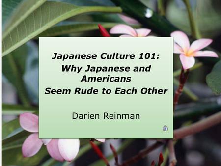 Japanese Culture 101: Why Japanese and Americans Seem Rude to Each Other Darien Reinman Japanese Culture 101: Why Japanese and Americans Seem Rude to Each.