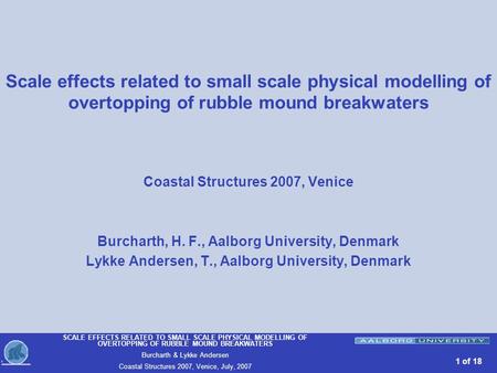 SCALE EFFECTS RELATED TO SMALL SCALE PHYSICAL MODELLING OF OVERTOPPING OF RUBBLE MOUND BREAKWATERS Burcharth & Lykke Andersen Coastal Structures 2007,