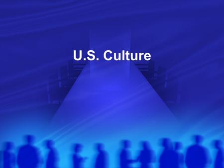 U.S. Culture. List as many “American values” that you can think of Remember values are the standards by which people define good and bad, beautiful and.