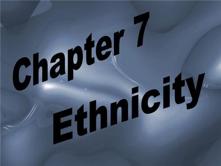 Ethnicity is identity with a group of people who share the cultural traditions of a particular homeland or hearth. Ethnicity is a source of pride for.