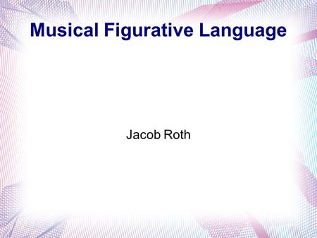 Musical Figurative Language Jacob Roth. Simile The Airborne Toxic Event – Wishing Well “And you just wanna feel like a coin that's been tossed In a wishing.