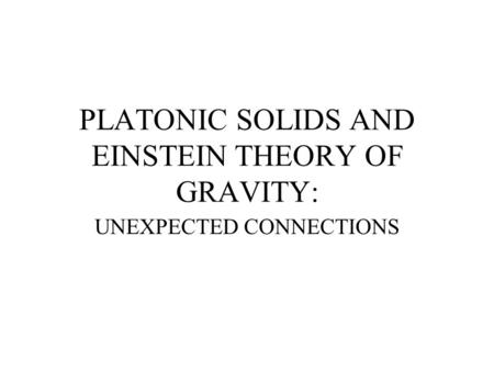 PLATONIC SOLIDS AND EINSTEIN THEORY OF GRAVITY: UNEXPECTED CONNECTIONS.