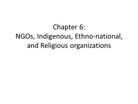 Chapter 6: NGOs, Indigenous, Ethno-national, and Religious organizations.