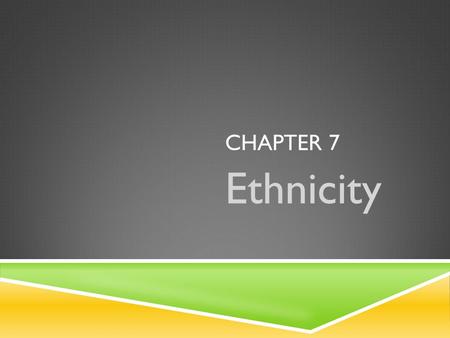 Chapter 7 Ethnicity.