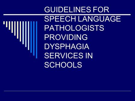 GUIDELINES FOR SPEECH LANGUAGE PATHOLOGISTS PROVIDING DYSPHAGIA SERVICES IN SCHOOLS.