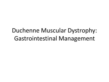 Duchenne Muscular Dystrophy: Gastrointestinal Management.