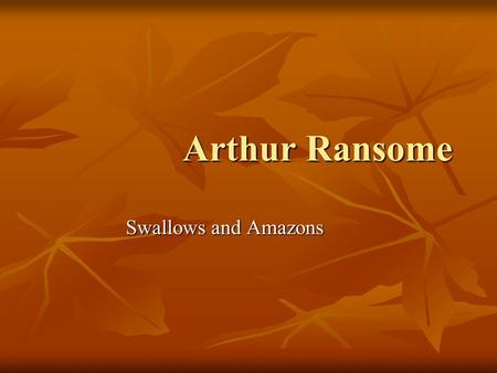 Arthur Ransome Swallows and Amazons. Arthur Michell Ransome Arthur Michell Ransome (18 January 1884 – 3 June 1967) was an English author and journalist.