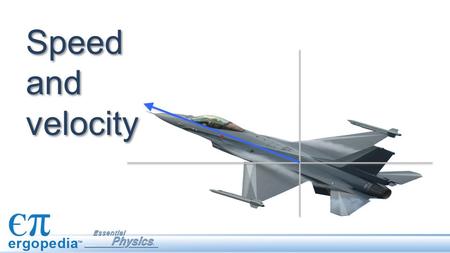 Speed and velocity. The speed is the distance traveled divided by the time taken. The velocity is the change in position divided by the change in time.