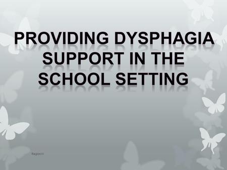 Region IV. Dysphagia Policies & Procedures  It is a team approach  All team members have different responsibilities  All team members need training.