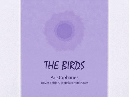 THE BIRDS Aristophanes Dover edition, Translator unknown.