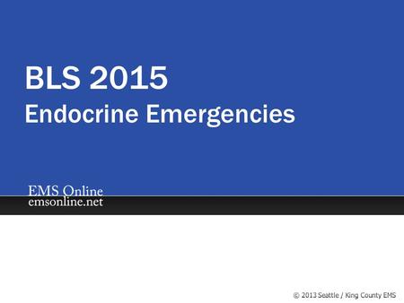 BLS 2015 Endocrine Emergencies. Objectives  Appreciate the role of the endocrine system in maintaining homeostasis  Describe the roles of the hypothalamus.