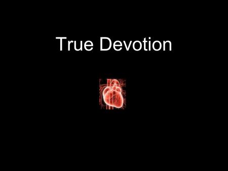 True Devotion. JOHN 14 21 He that hath my commandments, and keepeth them, he it is that loveth me: and he that loveth me shall be loved of my Father,