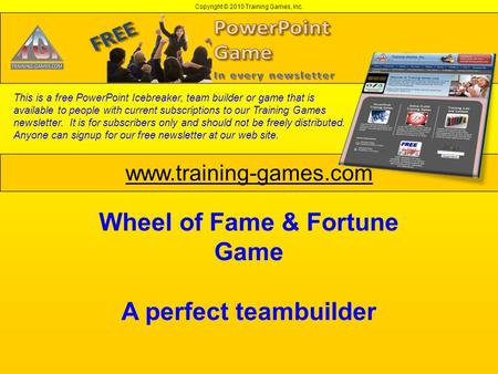 Copyright © 2010 Training Games, Inc. www.training-games.com This is a free PowerPoint Icebreaker, team builder or game that is available to people with.