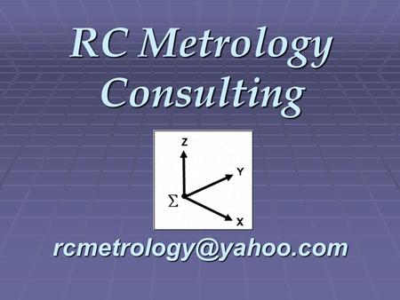 RC Metrology Consulting What does it measure? Know the uncertainty of your CMM using a $10 calculator…