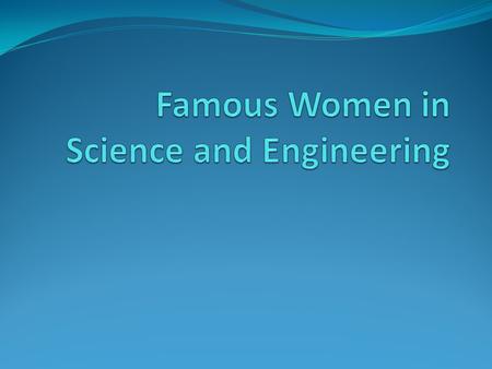 Beatrice Hicks Received degrees in both chemical and electrical engineering, as well as in physics One of the founding members and first president of.