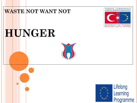 WASTE NOT WANT NOT HUNGER. W HAT IS HUNGER ? Acute hunger or starvation are often highlighted on TV screens: hungry mothers too weak to breastfeed their.