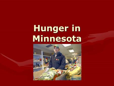 Hunger in Minnesota. Hunger Solutions Minnesota Dedicated to ending hunger 20 years of comprehensive research on hunger in Minnesota.