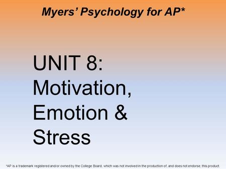 Myers’ Psychology for AP* *AP is a trademark registered and/or owned by the College Board, which was not involved in the production of, and does not endorse,