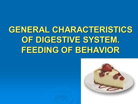 GENERAL CHARACTERISTICS OF DIGESTIVE SYSTEM. FEEDING OF BEHAVIOR