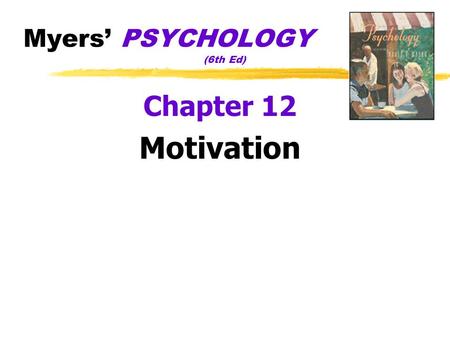 Myers’ PSYCHOLOGY (6th Ed) Chapter 12 Motivation.