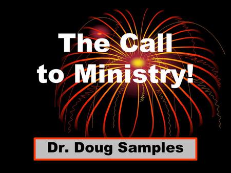 The Call to Ministry! Dr. Doug Samples.