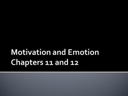 Motivation and Emotion Chapters 11 and 12