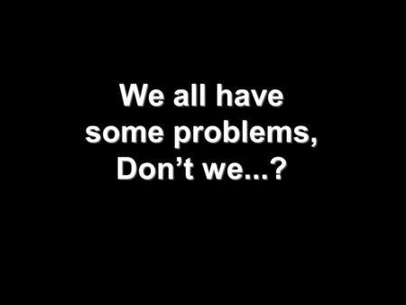 We all have some some problems, Don’t we...? Do you hate school…? They don’t!