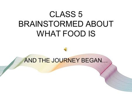 CLASS 5 BRAINSTORMED ABOUT WHAT FOOD IS AND THE JOURNEY BEGAN…