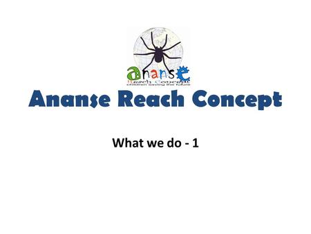 Ananse Reach Concept What we do - 1. The Logo of Selflessness.