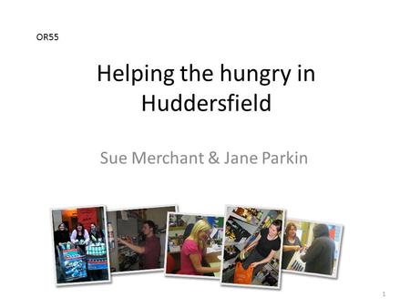 Helping the hungry in Huddersfield Sue Merchant & Jane Parkin OR55 1.