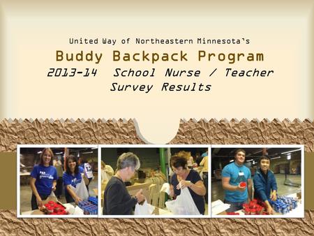 United Way of Northeastern Minnesota’s Buddy Backpack Program 2013-14 School Nurse / Teacher Survey Results.