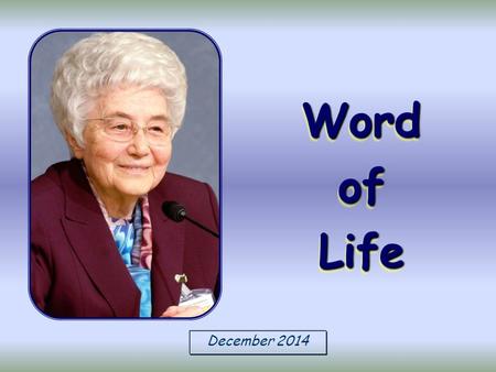 December 2014 Word of Life “Whoever has two coats must share with anyone who has none; and whoever has food must do likewise.” (Lk 3:11)