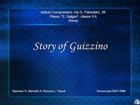 Istituto Comprensivo Via G. Palombini, 39 Plesso “E. Salgari”- classe II A Roma Teachers: G. Marinelli, A. Peccolo, L. Tripodi School year 2007-2008 Story.