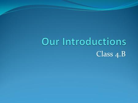 Class 4.B (Juraj Veselsky) 4. B Basic Information I am a boy. I am 10 and I go to primary school to the 4th grade. I have got short blond hair and brown.