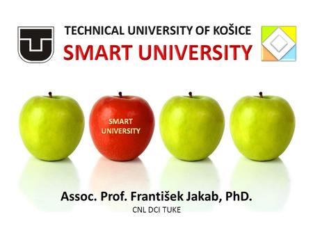 Assoc. Prof. František Jakab, PhD. CNL DCI TUKE. ▪ a leading university of technology on a national basis, ▪ a respected university of technology on the.