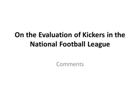 On the Evaluation of Kickers in the National Football League Comments.