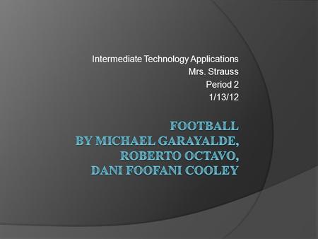 Intermediate Technology Applications Mrs. Strauss Period 2 1/13/12.