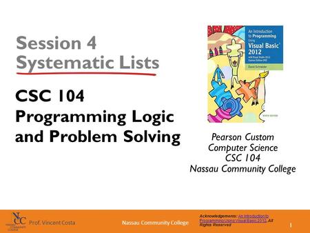 1 Nassau Community CollegeProf. Vincent Costa Acknowledgements: An Introduction to Programming Using Visual Basic 2012, All Rights ReservedAn Introduction.