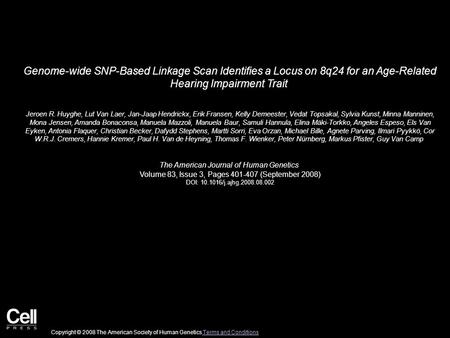 Genome-wide SNP-Based Linkage Scan Identifies a Locus on 8q24 for an Age-Related Hearing Impairment Trait Jeroen R. Huyghe, Lut Van Laer, Jan-Jaap Hendrickx,