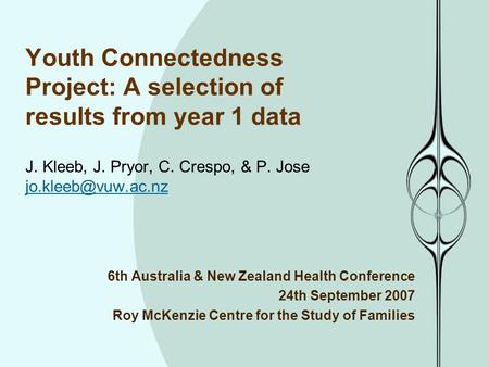 Youth Connectedness Project: A selection of results from year 1 data J. Kleeb, J. Pryor, C. Crespo, & P. Jose 6th Australia & New Zealand.