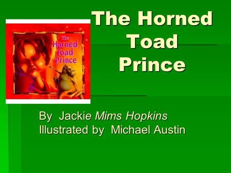 The Horned Toad Prince By Jackie Mims Hopkins Illustrated by Michael Austin.