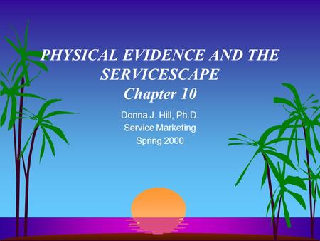 PHYSICAL EVIDENCE AND THE SERVICESCAPE Chapter 10