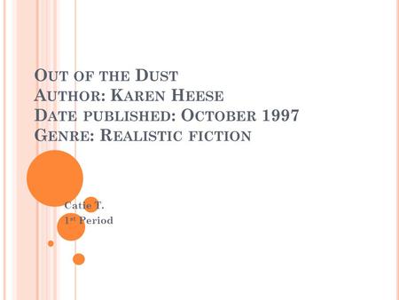 O UT OF THE D UST A UTHOR : K AREN H EESE D ATE PUBLISHED : O CTOBER 1997 G ENRE : R EALISTIC FICTION Catie T. 1 st Period.