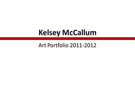 Kelsey McCallum Art Portfolio 2011-2012. Self Portrait –Tube Slackerville. Acrylic on shipping tube. 3”x24”