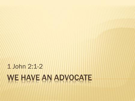 1 John 2:1-2.  1 “My little children, these things write I unto you, that ye sin not. And if any man sin, we have an advocate with the Father, Jesus.