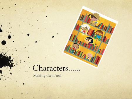 Characters…… Making them real. Harry Potter- J K Rowling Harry had always been small and skinny for his age… Harry had a thin face, knobbly knees, black.