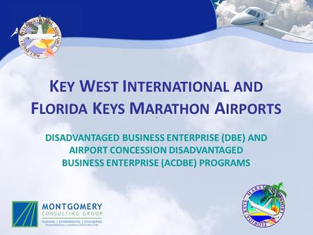 K EY W EST I NTERNATIONAL AND F LORIDA K EYS M ARATHON A IRPORTS DISADVANTAGED BUSINESS ENTERPRISE (DBE) AND AIRPORT CONCESSION DISADVANTAGED BUSINESS.