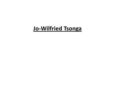 Jo-Wilfried Tsonga. Jo-Wilfried Tsonga is a professional tennis player. He was born on April the 17 th, 1985 in Le Mans, in France. His father was a professional.