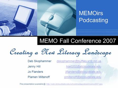 Company LOGO MEMO Fall Conference 2007 Creating a New Literacy Landscape Deb Skophammer Jenny Hill Jo Flanders Plamen Miltenoff